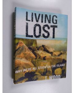 Kirjailijan J. Wood käytetty kirja Living Lost - Why We're All Stuck on the Island