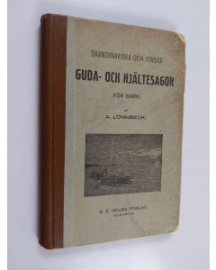 Kirjailijan A. Lönnbeck käytetty kirja Skandinaviska och finska guda- och hjältesagor för barn