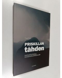 Kirjailijan Tanja Närhi käytetty kirja Priskillan tähden : Matkapäiväkirja kuolemanlaakson läpi