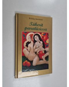 Kirjailijan Riikka Juvonen käytetty kirja Tiikerit paratiisissa