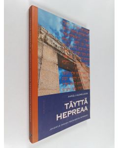 Kirjailijan Anneli Aejmelaeus käytetty kirja Täyttä hepreaa : johdatus Vanhan testamentin hepreaan