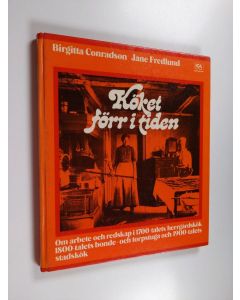 Kirjailijan Birgitta Conradson käytetty kirja Köket förr i tiden om arbete och redskap i 1700-talets herrgårdskök, 1800-talets bonde- och torpstuga samt 1900-talets stadskök