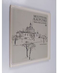 Kirjailijan Harri Kalpa käytetty kirja Muuttuva kaupunki : Turku eilen ja tänään : 3