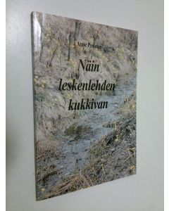Kirjailijan Anne Pesonen käytetty kirja Näin leskenlehden kukkivan : runomietelmiä