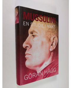Kirjailijan Göran Hägg käytetty kirja Mussolini : en studie i makt (ERINOMAINEN)