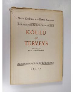 Kirjailijan Matti Koskenniemi käytetty kirja Koulu ja terveys : johdatusta kouluhygieeniaan