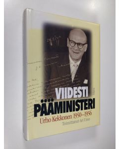 Kirjailijan Ari Uino käytetty kirja Viidesti pääministeri : Urho Kekkonen 1950-1956