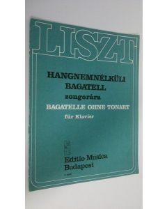 Kirjailijan Liszt Ferenc käytetty teos Hangnemnelkuli bagatell zongorara : Bagatelle ohne tonart fur klavier