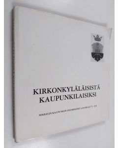 Tekijän Raimo Viikki  käytetty kirja Kirkonkyläläisistä kaupunkilaisiksi : Mikkelin kaupungin ensimmäiset asukkaat v. 1838