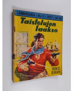Kirjailijan Hugh R. Oldham käytetty teos Lännensarja 3/1957 : Taistelujen laakso