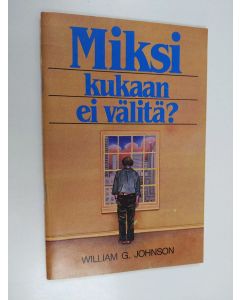 Kirjailijan William G. Johnsson käytetty teos Miksi kukaan ei välitä?