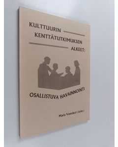 Kirjailijan Maria Vasenkari käytetty kirja Kulttuurin kenttätutkimuksen alkeet : osallistuva havainnointi