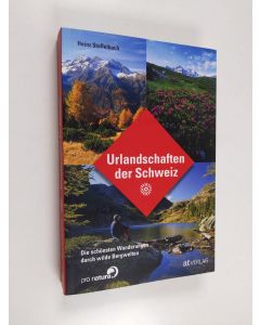 Kirjailijan Heinz Staffelbach käytetty kirja Urlandschaften der Schweiz - Die schönsten Wanderungen durch wilde Bergwelten