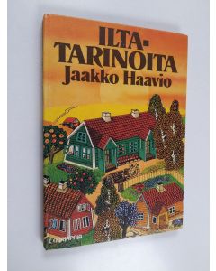 Kirjailijan Jaakko Haavio käytetty kirja Iltatarinoita : Kolmekymmentä tarinaa lapsenlapsenlapselleen Ida Katariinalle