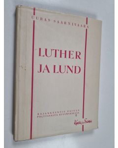 Kirjailijan Uuras Saarnivaara käytetty kirja Luther ja Lund : Lundilaisen Luther-tutkimuksen ja teologian kriitillistä tarkastelua