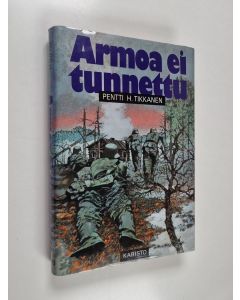 Kirjailijan Pentti H. Tikkanen käytetty kirja Armoa ei tunnettu