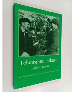 Kirjailijan Esko Pakkanen & Tehdaspuu käytetty kirja Tehdaspuun aikaan ja paljon ennenkin : muisteluksia Tehdaspuu oy:n ja sen perustajaosakkaiden metsätaipaleelta