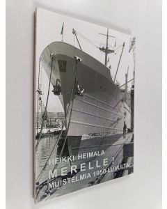Kirjailijan Heikki Heimala käytetty kirja Merelle! : muistelmia 1950-luvulta