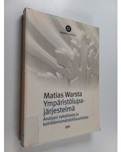 Kirjailijan Matias Warsta käytetty kirja Ympäristölupajärjestelmä : Analyysi nykytilasta ja kehittämismahdollisuuksista