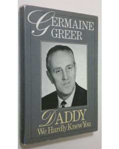 Kirjailijan Germaine Greer käytetty kirja Daddy, We Hardly Knew You
