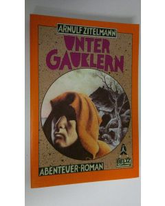 Kirjailijan Arnulf Zitelmann käytetty kirja Unter Gauklern : Abenteuer-Roman aus dem Mittelalter (ERINOMAINEN)