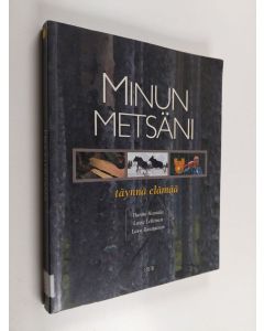 Kirjailijan Hannu Hautala käytetty kirja Minun metsäni : täynnä elämää