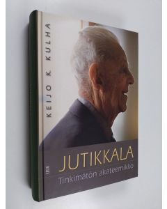 Kirjailijan Keijo K. Kulha käytetty kirja Jutikkala : tinkimätön akateemikko