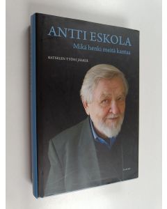 Kirjailijan Antti Eskola käytetty kirja Mikä henki meitä kantaa : katselen työni jälkiä