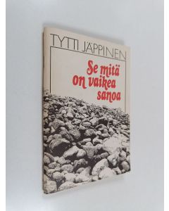 Kirjailijan Tytti Jäppinen käytetty teos Se mitä on vaikea sanoa