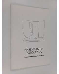 Kirjailijan Hannu Sorri käytetty teos Yksinäinen kuolema : itsemurha kirkon haasteena