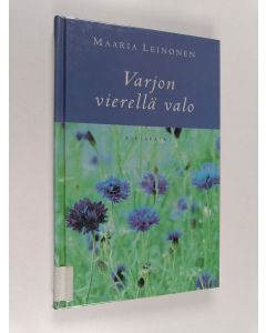 Kirjailijan Maaria Leinonen käytetty kirja Varjon vierellä valo