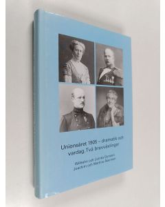 käytetty kirja Unionsåret 1905 - dramatik och vardag. Två brevväxlingar : Wilhelm och Lizinka Dyrssen : Joachim och Martina Åkerman