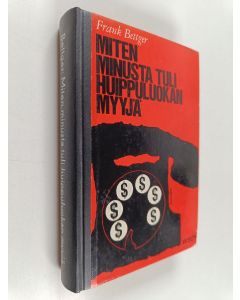 Kirjailijan Frank Bettger käytetty kirja Miten minusta tuli huippuluokan myyjä