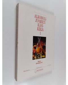 Kirjailijan Milja Kaukinen käytetty kirja Alkoholijuomien käsikirja 1 : Miedot alkoholijuomat