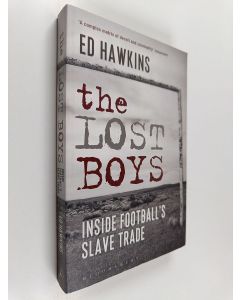 Kirjailijan Ed Hawkins käytetty kirja The lost boys : inside football's slave trade
