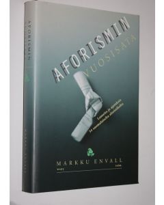 Tekijän Markku Envall  käytetty kirja Aforismin vuosisata : lauseita ja ajatuksia 54 suomalaiselta aforistikolta