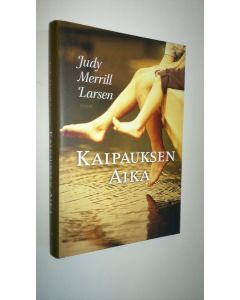 Kirjailijan Judy Merrill Larsen uusi kirja Kaipauksen aika (UUSI)