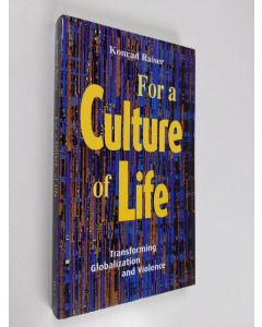 Kirjailijan Konrad Raiser käytetty kirja For a culture of life : transforming globalization and violence