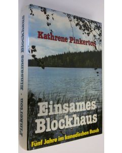 Kirjailijan Kathrene Pinkerton käytetty kirja Einsames Blockhaus : Funf jahre im kanadischen Busch