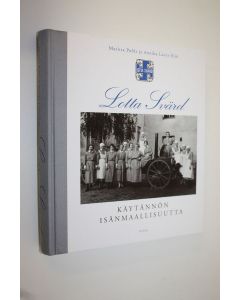 Kirjailijan Maritta Pohls käytetty kirja Lotta Svärd : käytännön isänmaallisuutta