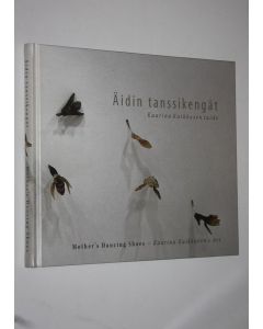 Kirjailijan Kaarina Kaikkonen käytetty kirja Äidin tanssikengät (signeerattu) : Kaarina Kaikkosen taide = Mother's dancing shoes : Kaarina Kaikkonen's art
