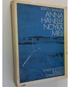 Kirjailijan Kerttu Saalasti käytetty kirja Anna hänelle nöyrä mieli (signeerattu) : Kaisa ja Kyösti Kallion elämäntieltä