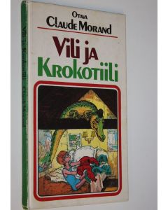 Kirjailijan Claude Morand käytetty kirja Vili ja krokotiili