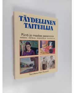 käytetty kirja Täydellinen taiteilija : piirrä ja maalaa paremmin maisema, asetelma, henkilökuva, muotokuva