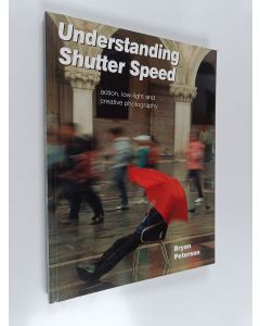 Kirjailijan Bryan Peterson käytetty kirja Understanding Shutter Speed