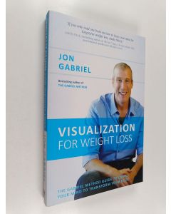 Kirjailijan Jon Gabriel käytetty kirja Visualization for Weight Loss : The Gabriel Method Guide to Using Your Mind to Transform Your Body
