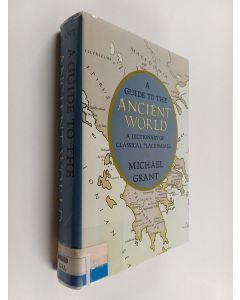 Kirjailijan Michael Grant käytetty kirja A guide to the ancient world : a dictionary of classical place names