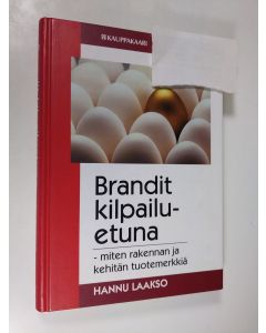 Kirjailijan Hannu Laakso käytetty kirja Brandit kilpailuetuna : miten rakennan ja kehitän tuotemerkkiä