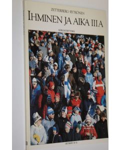 Kirjailijan Seppo ym. Zetterberg käytetty kirja Ihminen ja aika 3 A, (Kurssi H 6)