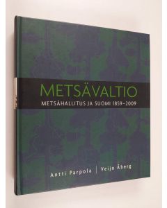 Kirjailijan Antti Parpola käytetty kirja Metsävaltio : Metsähallitus ja Suomi 1859-2009